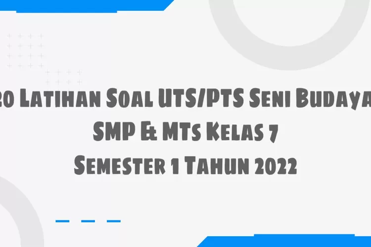 20 Latihan Soal UTS PTS Seni Budaya SMP & MTs Kelas 7 Semester 1 2022 ...