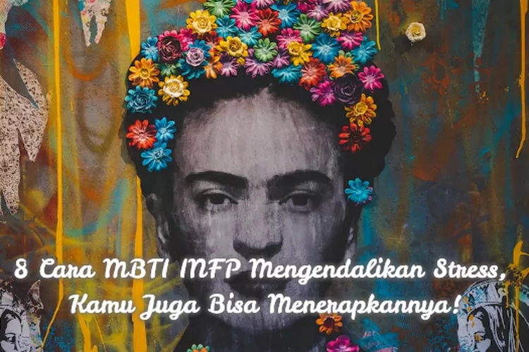 Cara Mbti Infp Mengendalikan Stress Kamu Juga Bisa Menerapkannya Promilenial