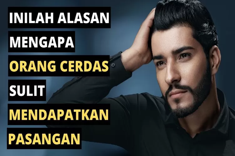 15 Alasan Mengapa Orang Cerdas Sulit Mendapatkan Pasangan - Urban Jabar