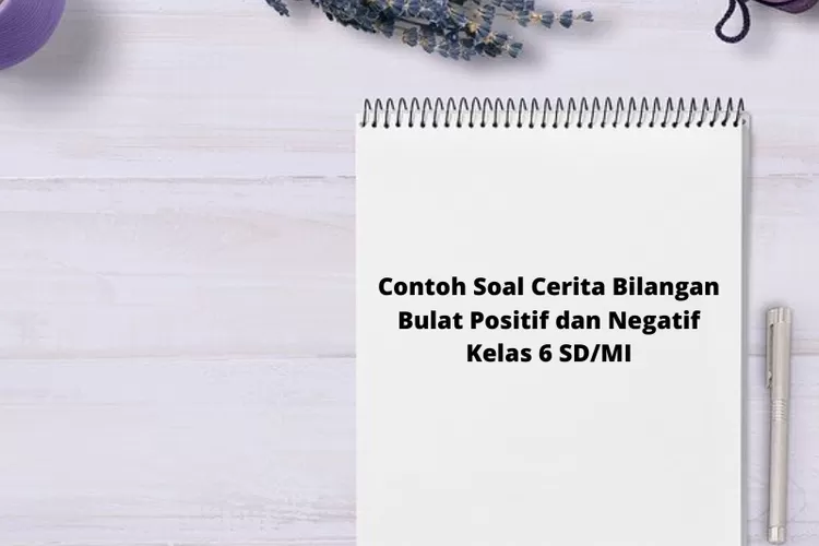 10 Contoh Soal Cerita Bilangan Bulat Positif Dan Negatif Kelas 6 SD/MI ...