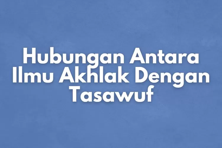 Jelaskan Hubungan Antara Ilmu Akhlak Dengan Tasawuf, Kunci Jawaban Dan ...