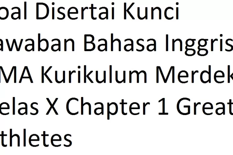 Soal Disertai Kunci Jawaban Bahasa Inggris SMA Kurikulum Merdeka Kelas ...