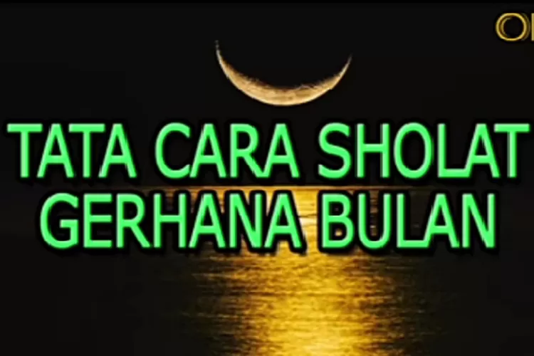 Tuntunan Tata Cara Shalat Gerhana Bulan Atau Shalat Khusuf Lengkap