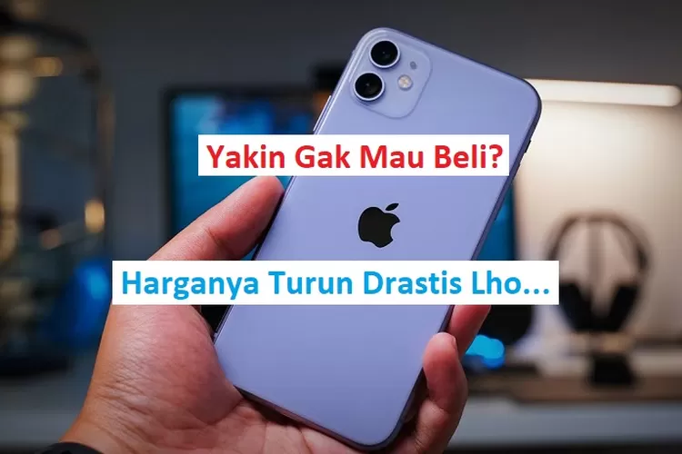 Full Senyum, Harga IPhone 11 November 2022 Makin Murah Aja, Yuk Intip ...