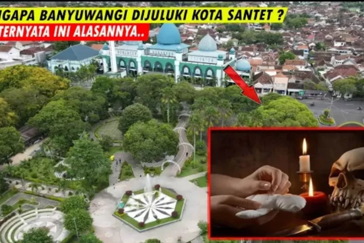 Simak Inilah Fakta Dan Misteri Kota Banyuwangi Dikenal Sebagai Kota Santet Dan Paling Angker