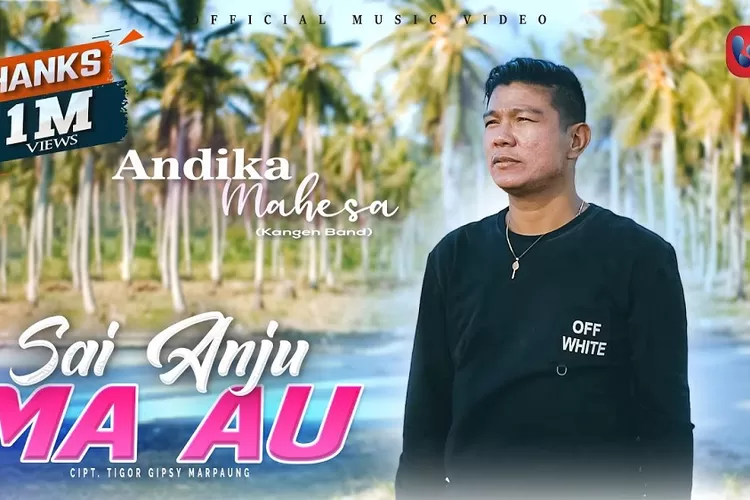 Lirik Lagu Sai Anju Ma Au Cover Andika Mahesa 'Kangen Band', Lagu Batak ...