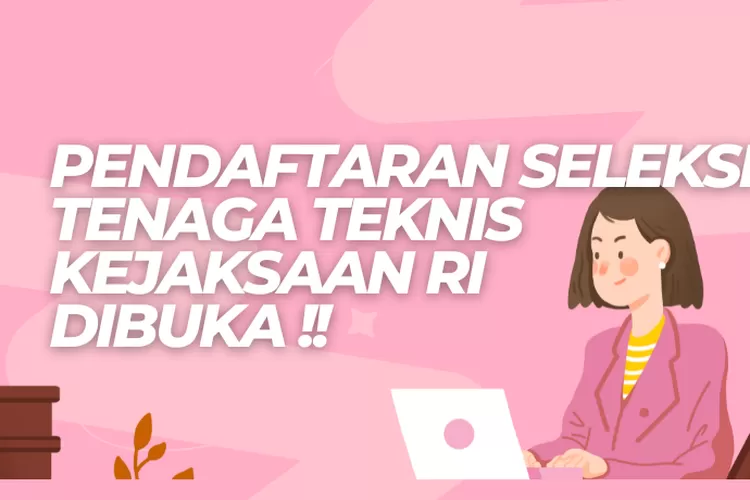 Warning Pendaftaran Seleksi Pppk Tenaga Teknis Di Kejaksaan Ri Dibuka Inilah Syarat Dan