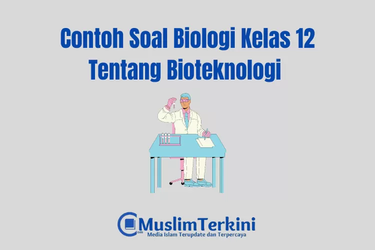 Kumpulan Contoh Soal Biologi Kelas 12 Tentang Bioteknologi Beserta ...