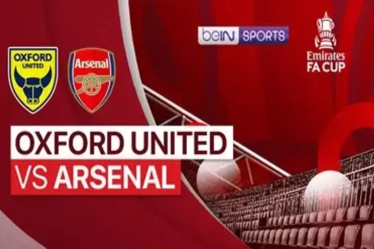 Link nonton live streaming Oxford United vs Arsenal di FA Cup (vidio)