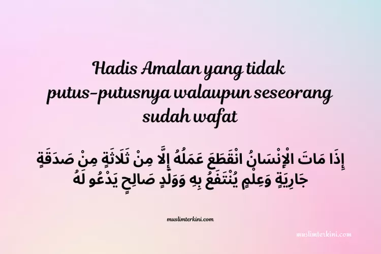 Hadis Amalan Yang Tidak Putus-Putusnya Walaupun Seseorang Sudah Wafat ...