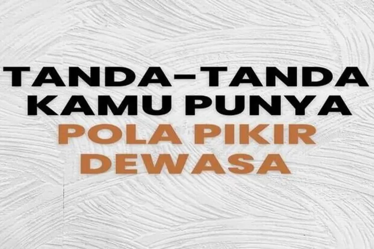 Mengulik Fakta Pola Pikir Dewasa Inilah Tanda Tanda Kamu Punya Pola