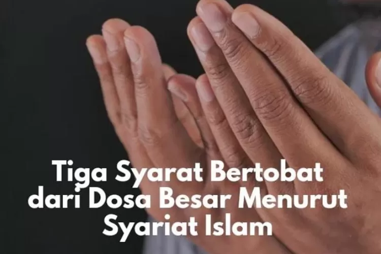 Inilah Tiga Syarat Bertobat Dari Dosa Besar Menurut Syariat Islam Tinewss