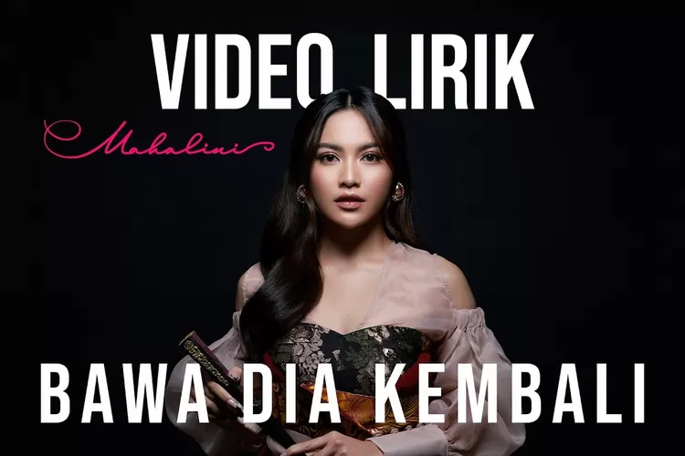 Lagu Bawa Dia Kembali Single Terbaru Mahalini Raharja Ini Lirik Lagunya Sumenep Network 