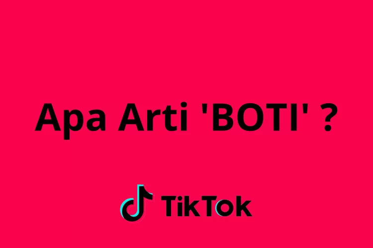 APA Arti Boti Dalam Bahasa Gaul Viral Di TikTok Jangan Sampai Kirim