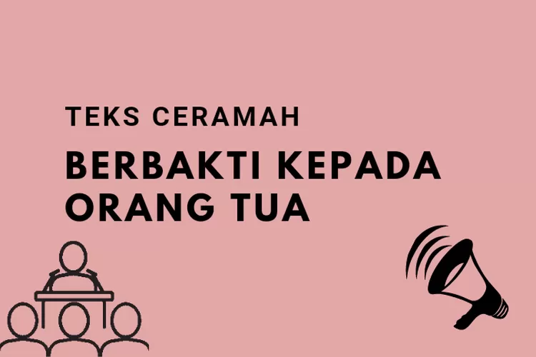 Teks Ceramah Tentang Berbakti Kepada Orang Tua, Didasari Oleh Dalil ...