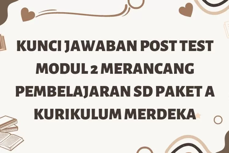 Kunci Jawaban Post Test Modul 2 Merancang Pembelajaran SD Paket A ...