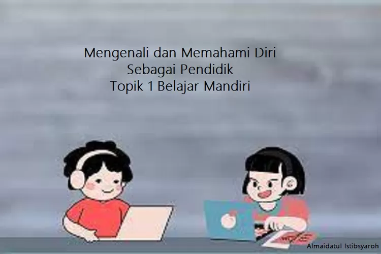 Kunci Jawaban Post Test Topik 1 Belajar Mandiri Modul 1 Mengenali Dan ...