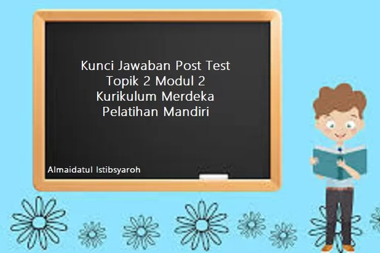 Kunci Jawaban Post Test Topik 2 Modul 2 Kurikulum Merdeka Pelatihan ...