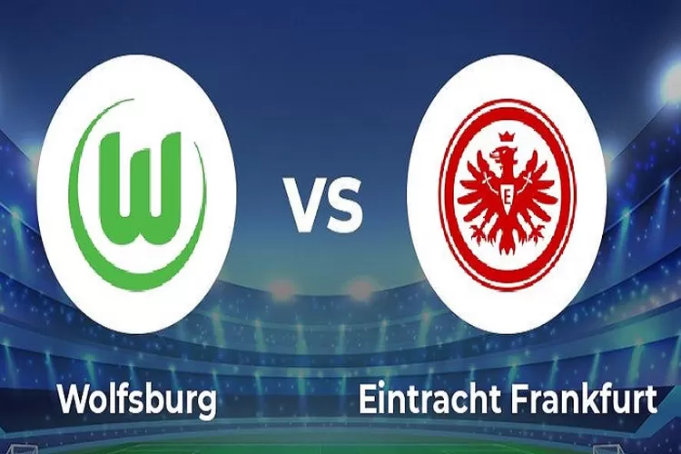 Bundesliga 2023 Tanggal 5 Maret 2023 Prediksi Skor Wolfsburg vs Eintracht Frankfurt Siapa yang Unggul (www.twitter.com/@MightyTips)