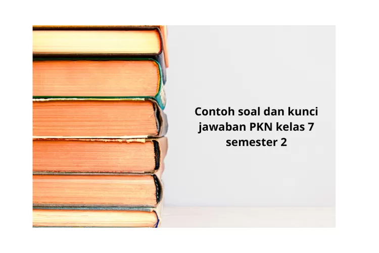 22 Contoh Soal Dan Kunci Jawaban PKN Kelas 7 Semester 2 Terbaru Dan ...