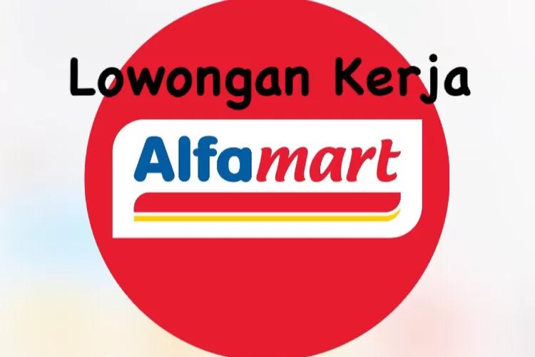 Lowongan Kerja Alfamart, Cek Posisi, Persyaratan Hingga Benefit Di Sini ...