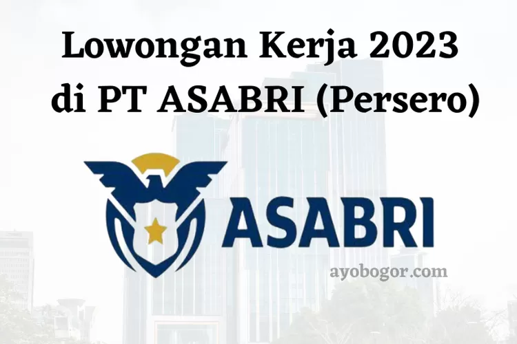 Lowongan Kerja BUMN 2023 Di PT ASABRI Untuk Lulusan D4 Atau S1, Simak ...