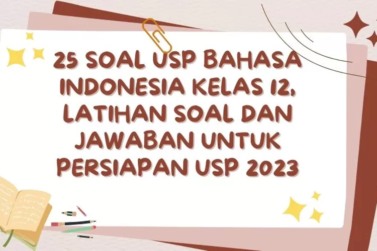 Terbaru! 25 Soal USP Bahasa Indonesia Kelas 12, Latihan Soal Dan ...