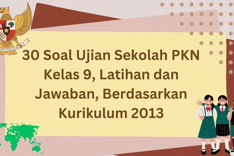 30 Soal Ujian Sekolah PKN Kelas 9, Latihan Dan Jawaban, Berdasarkan ...