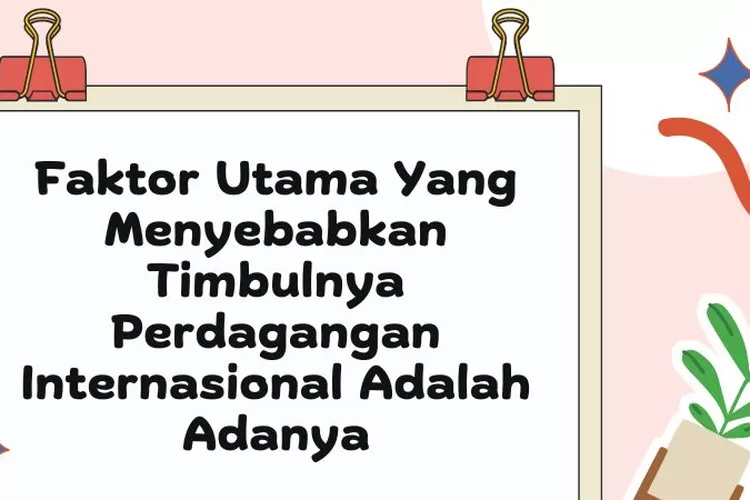 Faktor Utama Yang Menyebabkan Timbulnya Perdagangan Internasional ...