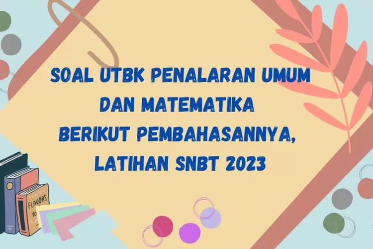 Soal UTBK Penalaran Umum Dan Matematika Berikut Pembahasannya, Latihan ...