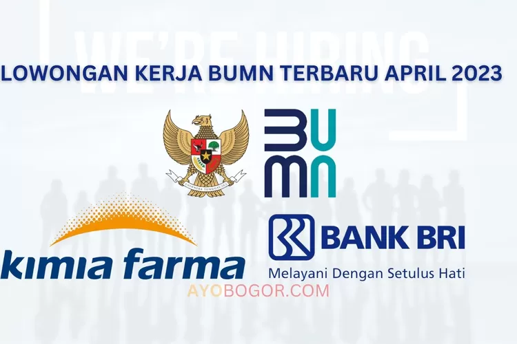 5 Loker BUMN Terbaru April 2023, Mulai Dari PT Kimia Farma Hingga Bank ...