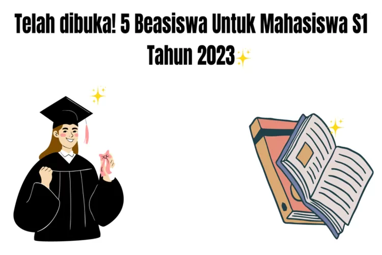 5 Beasiswa Untuk Mahasiswa S1 Yang Masih Buka Tahun 2023 Lengkap