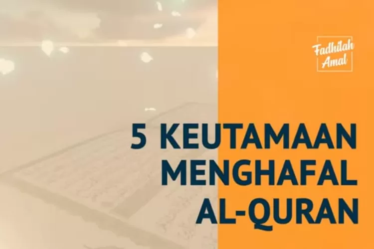 5 Keutamaan Menghafal Al Quran Salah Satunya Seperti Bersama Para ...