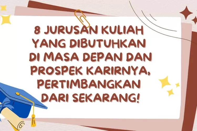 8 Jurusan Kuliah Yang Dibutuhkan Di Masa Depan Dan Prospek Karirnya ...