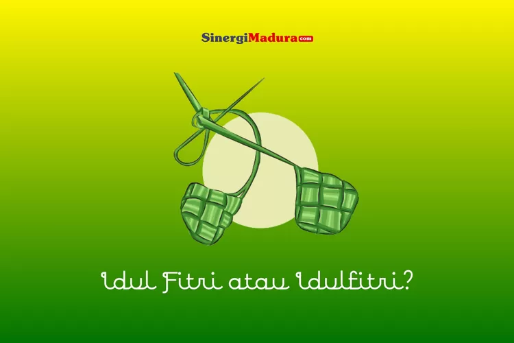 Idul Fitri Atau Idulfitri, Mana Penulisan Yang Benar Menurut KBBI ...