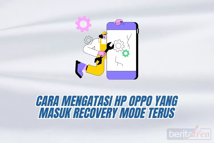 Penyebab Dan Cara Mengatasi Hp Oppo Yang Masuk Recovery Mode Terus