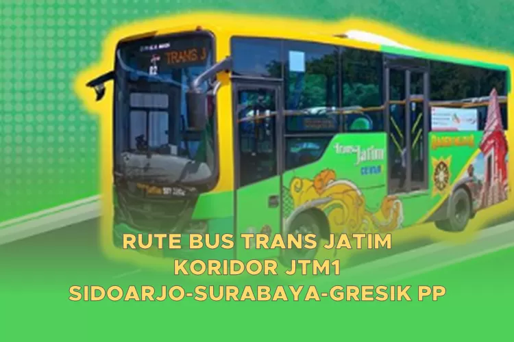 Rute Bus Trans Jatim Koridor JTM1: Sidoarjo-Surabaya-Gresik PP, Ada 18 ...