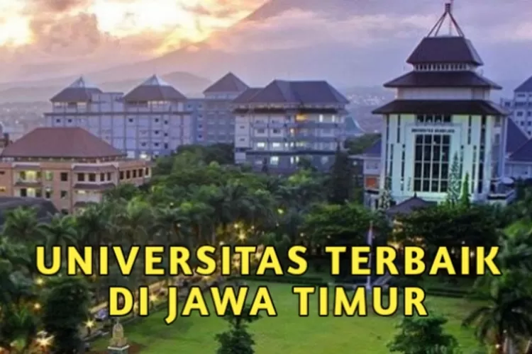 KAMU HARUS TAHU! 7 Kampus Negeri Terbaik Di Jawa Timur Versi UniRank ...