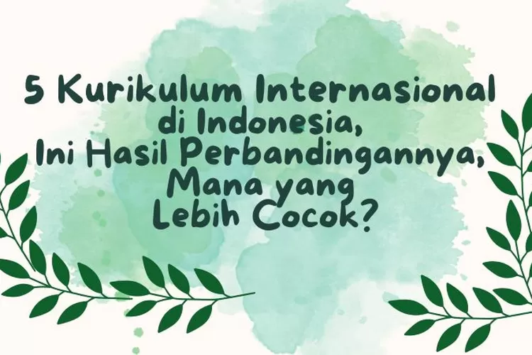 5 Kurikulum Internasional Di Indonesia, Ini Hasil Perbandingannya, Mana ...