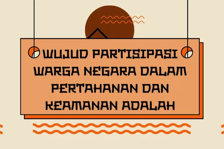 Wujud Partisipasi Warga Negara Dalam Pertahanan Dan Keamanan Adalah - Quena