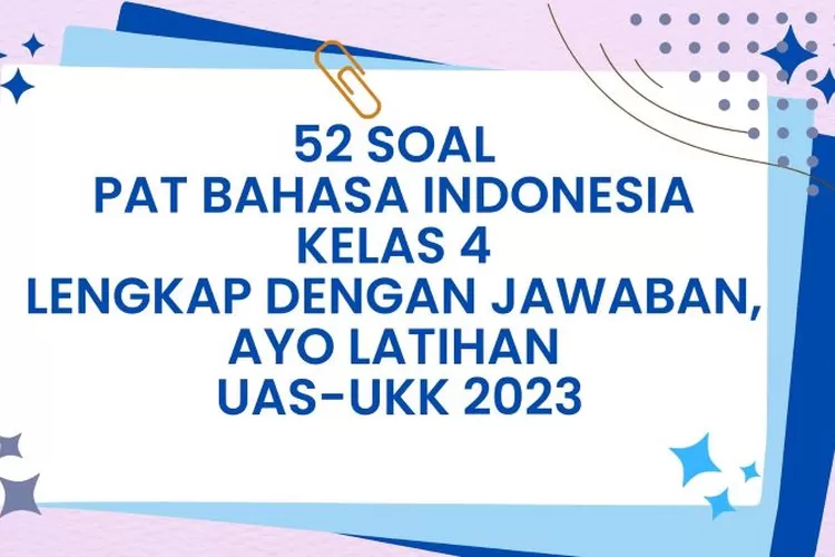 Yuk Latihan! 52 Soal PAT Bahasa Indonesia Kelas 4 Lengkap Dengan ...