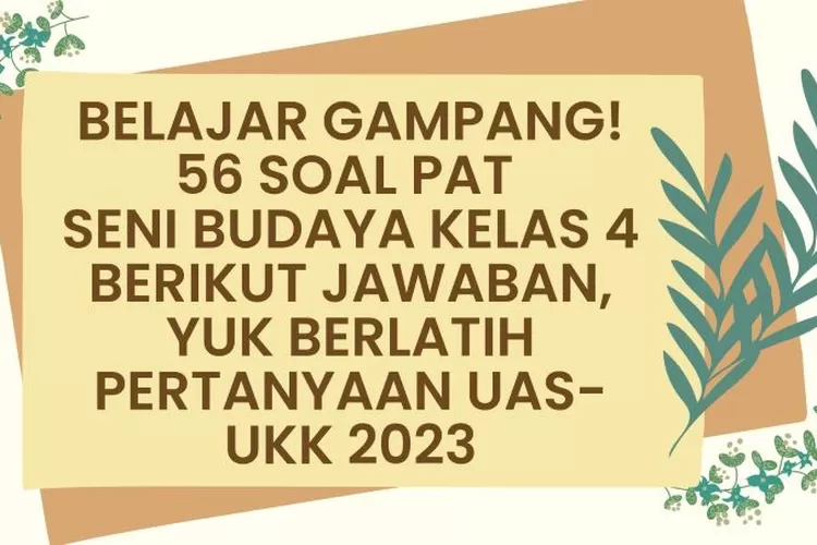 Belajar Gampang! 56 Soal PAT Seni Budaya Kelas 4 Berikut Jawaban, Yuk ...