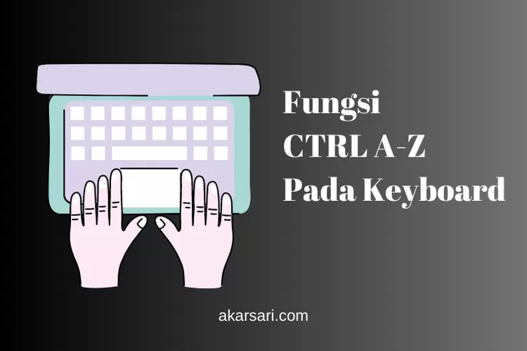 Fungsi CTRL A-Z Pada Keyboard: CTRL J, CTRL F, CTRL V, CTRL X, CTRL Y ...