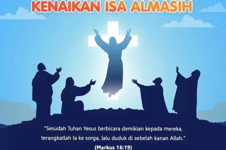 Kenaikan Isa Almasih, Ini Kumpulan Ayat Alkitab Penuh Makna Dari Yesus ...