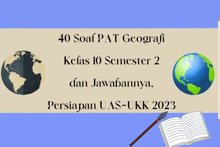 Semangat Latihan! 40 Soal PAT Geografi Kelas 10 Semester 2 Dan ...