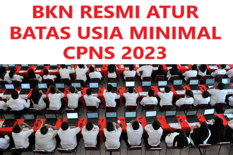 BKN RESMI ATUR BATAS USIA MINIMAL CPNS 2023! Bukan 21 Tahun, Melainkan ...