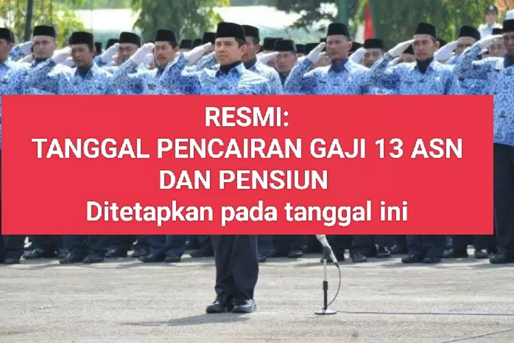 KAPAN TANGGAL PENCAIRAN GAJI KE 13 ASN DAN PENSIUN, Inilah Tanggal SP2D ...