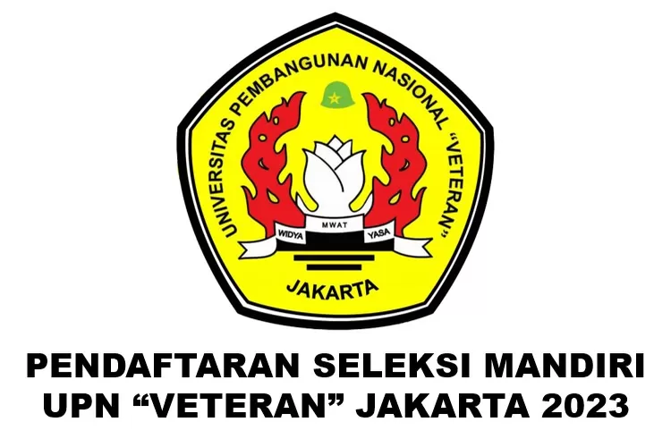 Jadwal Pendaftaran Jalur Mandiri Upn Veteran Jakarta Ketahui Sistem Seleksi Dan Jadwalnya