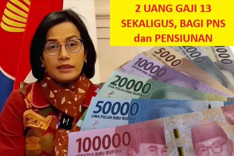 SRI MULYANI: 2 UANG GAJI 13 SEKALIGUS BISA DITERIMA PNS DAN PENSIUNAN ...