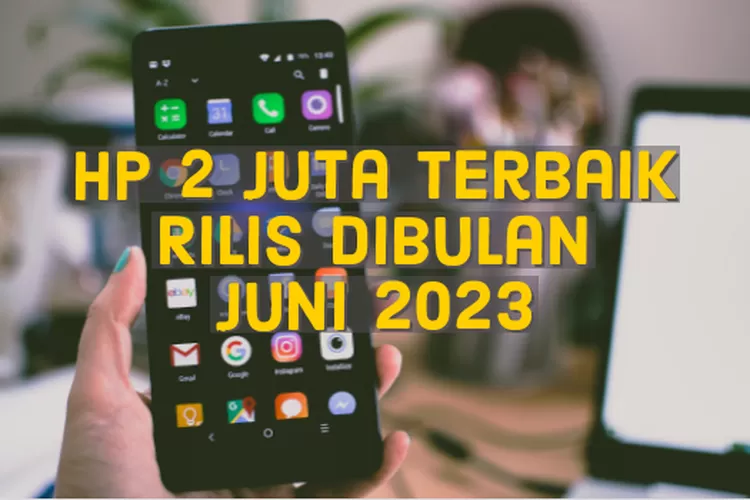 6 Daftar Hp Harga 2 Jutaan Yang Baru Rilis Di Bulan Juni 2023 Hp